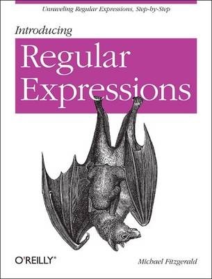 Introducing Regular Expressions -  Michael Fitzgerald