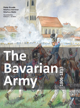 The Bavarian Army 1806-1813 - Peter Bunde, Markus G&auml;rtner, Markus Stein