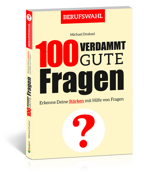 100 Verdammt gute Fragen &ndash; BERUFSWAHL - Michael Draksal