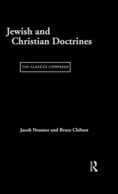 Jewish and Christian Doctrines -  Bruce Chilton,  Jacob Neusner