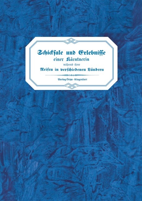 Schicksale und Erlebnisse einer K&auml;rntnerin w&auml;hrend ihrer Reisen in verschiedenen L&auml;ndern und fast 30j&auml;hrigen Aufenthaltes im Oriente - Anna Hafner-Forneris