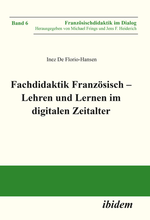 Fachdidaktik Franz&ouml;sisch &ndash; Lehren und Lernen im digitalen Zeitalter - Inez De Florio-Hansen
