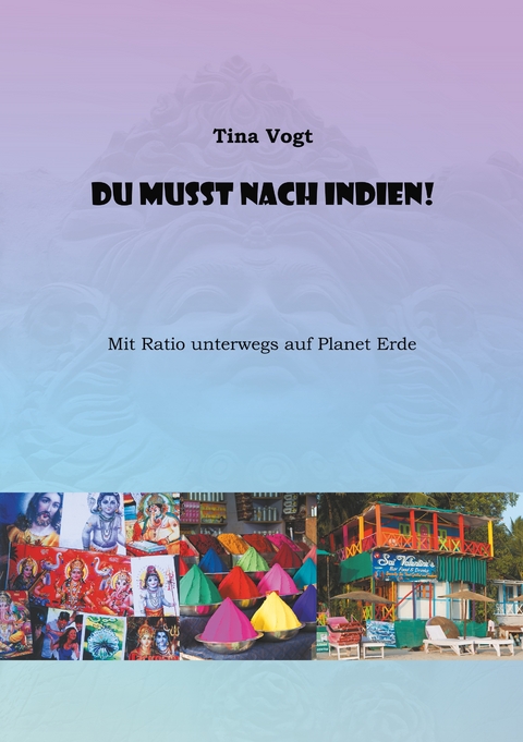 Du musst nach Indien! - Tina Vogt