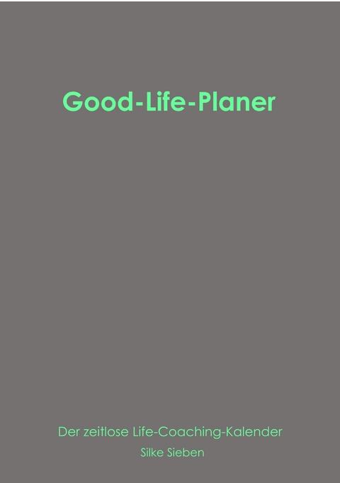 Good-Life-Planer - Silke Sieben