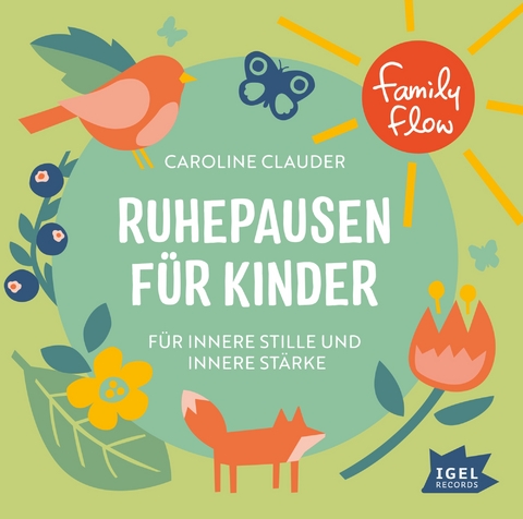 FamilyFlow. Ruhepausen f&uuml;r Kinder. F&uuml;r innere Stille und innere St&auml;rke - Caroline Clauder