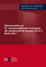 Dokumentation zur 41. wissenschaftlichen Fachtagung der Gesellschaft f&uuml;r Umweltrecht e.V. Berlin 2017
