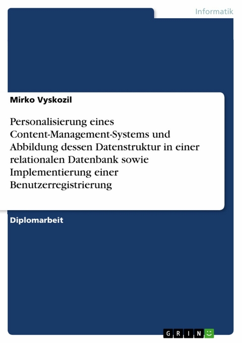 Personalisierung eines Content-Management-Systems und Abbildung dessen Datenstruktur in einer relationalen Datenbank sowie Implementierung einer Benutzerregistrierung -  Mirko Vyskozil