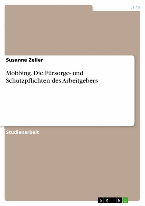 Mobbing. Die F&uuml;rsorge- und Schutzpflichten des Arbeitgebers -  Susanne Zeller