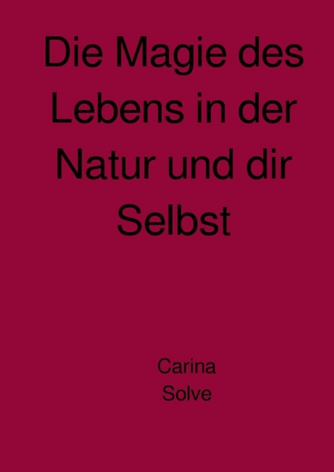 Die Magie des Lebens in der Natur und dir Selbst - Carina Bittner