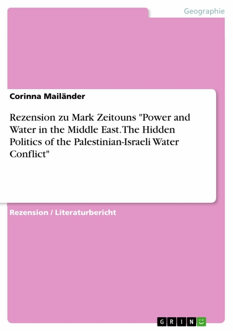 Rezension zu Mark Zeitouns "Power and Water in the Middle East. The Hidden Politics of the Palestinian-Israeli Water Conflict" - Corinna Mail&auml;nder