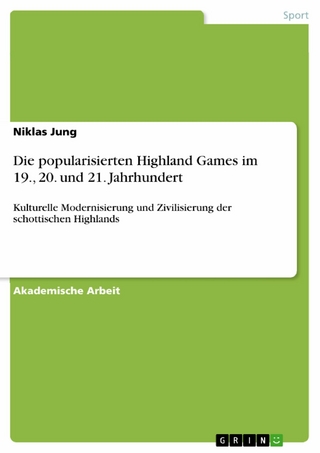 Die popularisierten Highland Games im 19., 20. und 21. Jahrhundert
