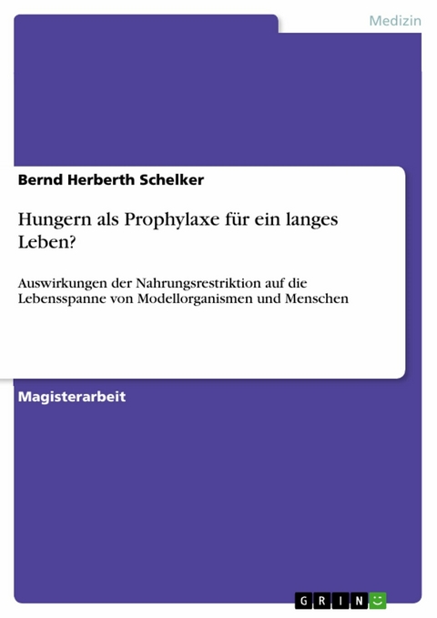 Hungern als Prophylaxe f&uuml;r ein langes Leben? -  Bernd Herberth Schelker