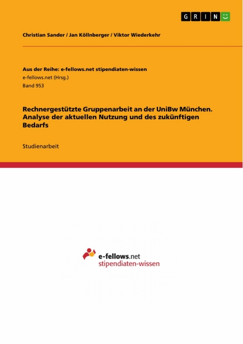 Rechnergest&uuml;tzte Gruppenarbeit an der UniBw M&uuml;nchen. Analyse der aktuellen Nutzung und des zuk&uuml;nftigen Bedarfs - Christian Sander, Jan K&ouml;llnberger, Viktor Wiederkehr