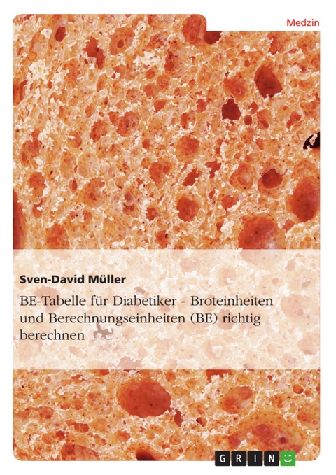 BE-Tabelle f&uuml;r Diabetiker - Broteinheiten und Berechnungseinheiten (BE) richtig berechnen - Sven-David M&uuml;ller
