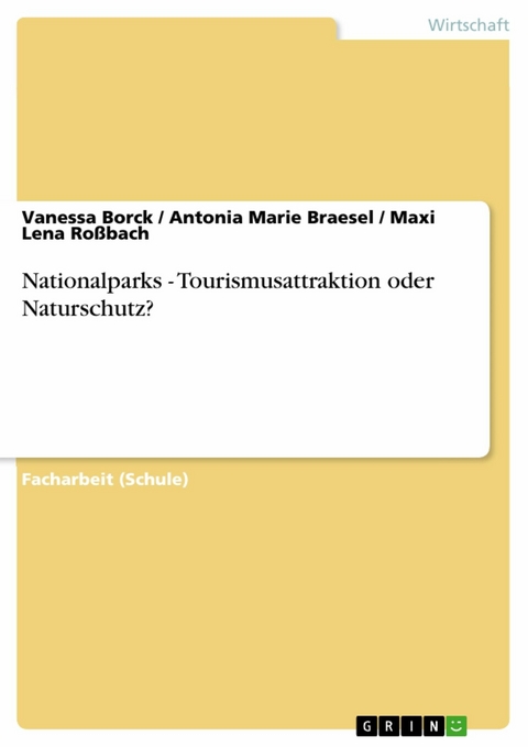 Nationalparks - Tourismusattraktion oder Naturschutz? -  Vanessa Borck,  Antonia Marie Braesel,  Maxi Lena Ro&szlig;bach