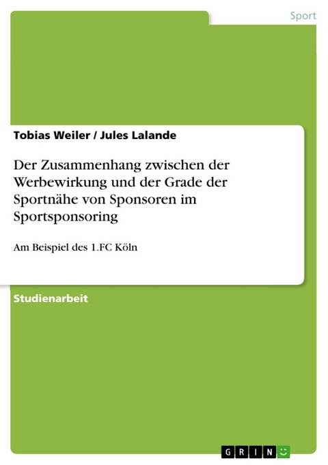 Der Zusammenhang zwischen der Werbewirkung und der Grade der Sportn&auml;he von Sponsoren im Sportsponsoring - Tobias Weiler, Jules Lalande
