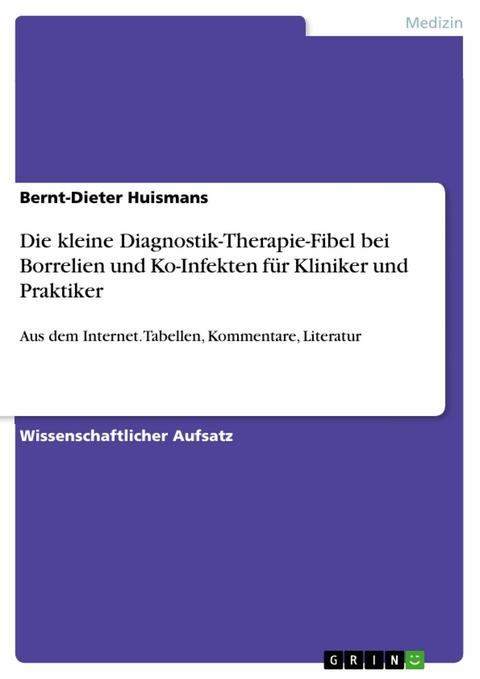 Die kleine Diagnostik-Therapie-Fibel bei Borrelien und Ko-Infekten f&uuml;r Kliniker und Praktiker - Bernt-Dieter Huismans