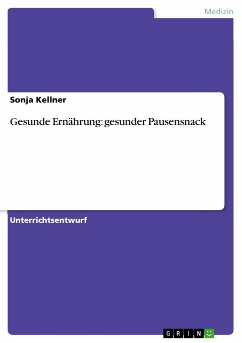 Gesunde Ern&auml;hrung: gesunder Pausensnack - Sonja Kellner