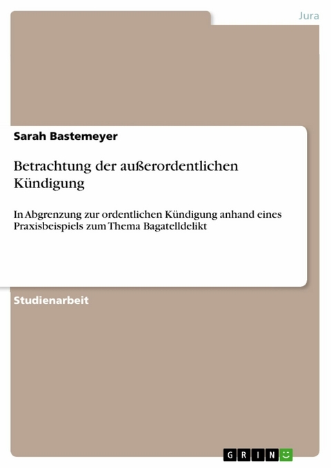 Betrachtung der au&szlig;erordentlichen K&uuml;ndigung - Sarah Bastemeyer