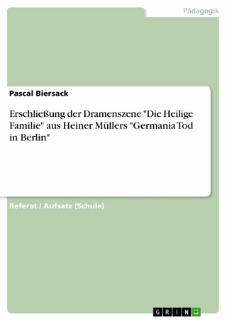 Erschließung der Dramenszene 'Die Heilige Familie' aus Heiner Müllers 'Germania Tod in Berlin'