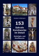 153 Sakrale Kunstwerke im Detail. Ostallg&auml;u und Kaufbeuren - Herbert Wittmann