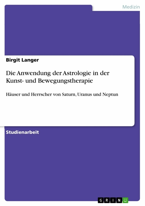 Die Anwendung der Astrologie in der Kunst- und Bewegungstherapie - Birgit Langer