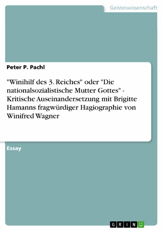'Winihilf des 3. Reiches' oder 'Die nationalsozialistische Mutter Gottes' - Kritische Auseinandersetzung mit Brigitte Hamanns fragwürdiger Hagiographie von Winifred Wagner