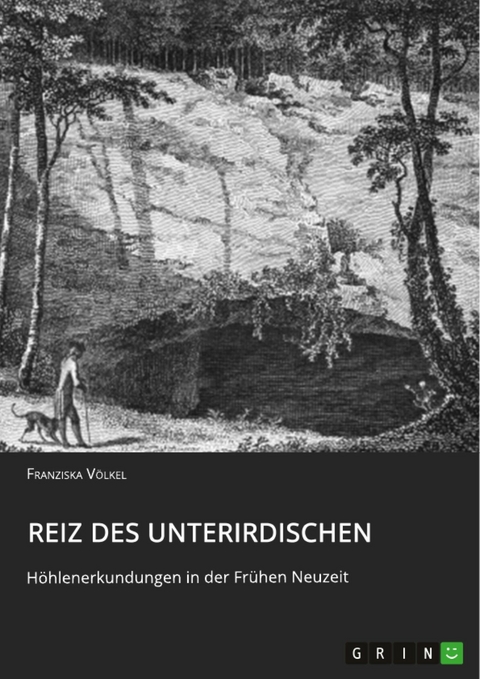 Reiz des Unterirdischen. H&ouml;hlenerkundungen in der Fr&uuml;hen Neuzeit - Franziska V&ouml;lkel