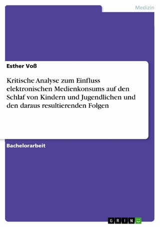 Kritische Analyse zum Einfluss elektronischen Medienkonsums auf den Schlaf von Kindern und Jugendlichen und den daraus resultierenden Folgen