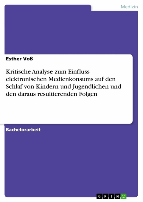 Kritische Analyse zum Einfluss elektronischen Medienkonsums auf den Schlaf von Kindern und Jugendlichen und den daraus resultierenden Folgen -  Esther Vo&szlig;