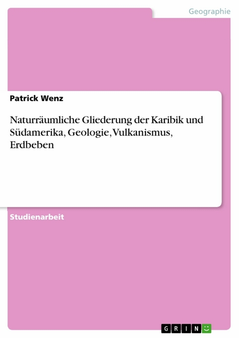 Naturräumliche Gliederung der Karibik und Südamerika,  Geologie, Vulkanismus, Erdbeben -  Patrick Wenz