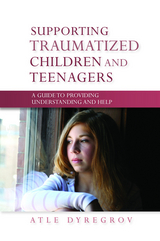 Supporting Traumatized Children and Teenagers - Atle Dyregrov