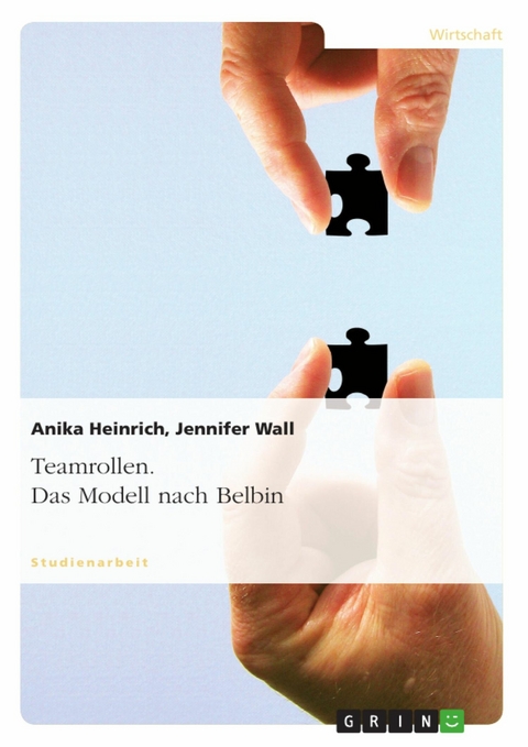 Teamrollen. Das Modell nach Belbin - Anika Heinrich, Jennifer Wall