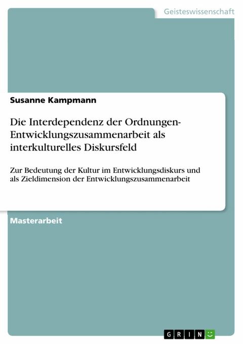 Die Interdependenz der Ordnungen- Entwicklungszusammenarbeit als interkulturelles Diskursfeld -  Susanne Kampmann