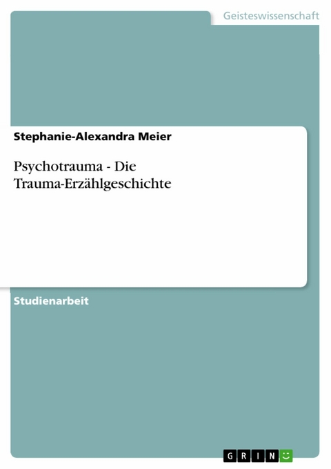 Psychotrauma - Die Trauma-Erz&auml;hlgeschichte -  Stephanie-Alexandra Meier
