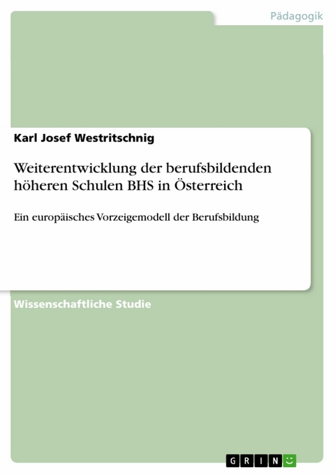Weiterentwicklung der berufsbildenden h&ouml;heren Schulen BHS in &Ouml;sterreich -  Karl Josef Westritschnig
