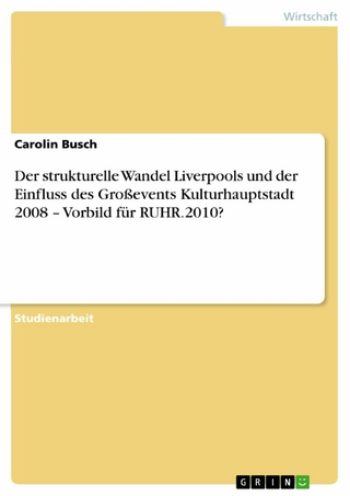 Der strukturelle Wandel Liverpools und der Einfluss des Großevents Kulturhauptstadt 2008 – Vorbild für RUHR.2010?