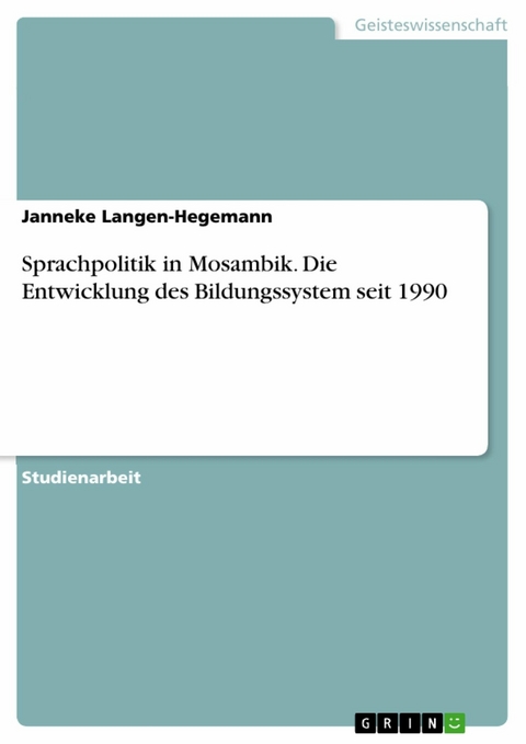 Sprachpolitik in Mosambik. Die Entwicklung des Bildungssystem seit 1990 - Janneke Langen-Hegemann