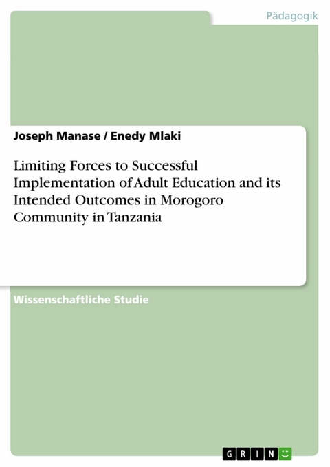 Limiting Forces to Successful Implementation of Adult Education and its Intended Outcomes in Morogoro Community in Tanzania -  Joseph Manase,  Enedy Mlaki