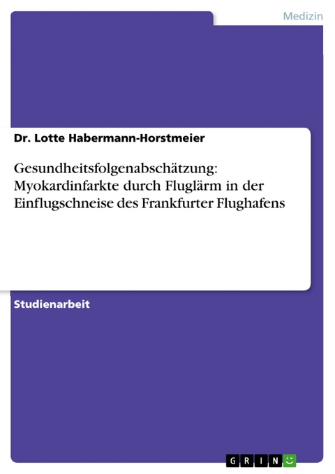 Gesundheitsfolgenabsch&auml;tzung: Myokardinfarkte durch Flugl&auml;rm in der Einflugschneise des Frankfurter Flughafens -  Dr. Lotte Habermann-Horstmeier