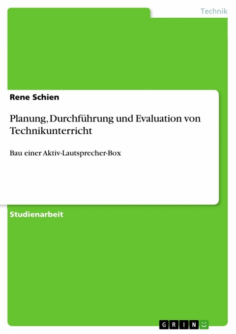 Planung, Durchf&uuml;hrung und Evaluation von Technikunterricht - Rene Schien