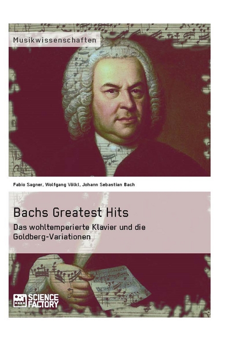Bachs Greatest Hits. Das wohltemperierte Klavier und die Goldberg-Variationen - Fabio Sagner, Wolfgang V&ouml;lkl, Johann Sebastian Bach