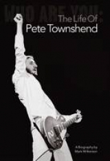 Who Are You: The Life Of Pete Townshend - Mark Wilkerson