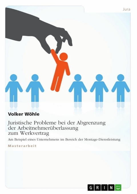 Juristische Probleme bei der Abgrenzung der Arbeitnehmer&uuml;berlassung zum Werkvertrag - Volker W&ouml;hle