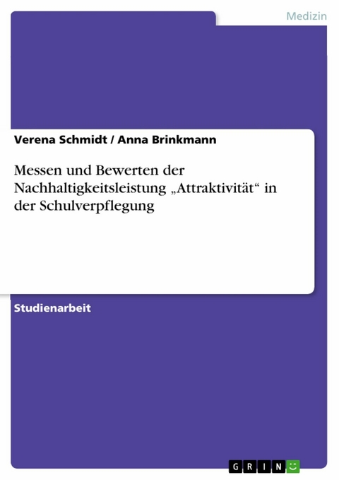 Messen und Bewerten der Nachhaltigkeitsleistung &bdquo;Attraktivit&auml;t&ldquo; in der Schulverpflegung - Verena Schmidt, Anna Brinkmann