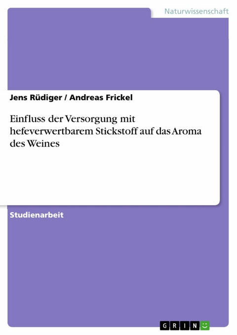 Einfluss der Versorgung mit hefeverwertbarem Stickstoff  auf das Aroma des Weines -  Jens R&uuml;diger,  Andreas Frickel