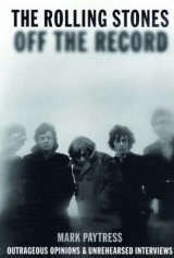 Rolling Stones: Off The Record - Mark Paytress