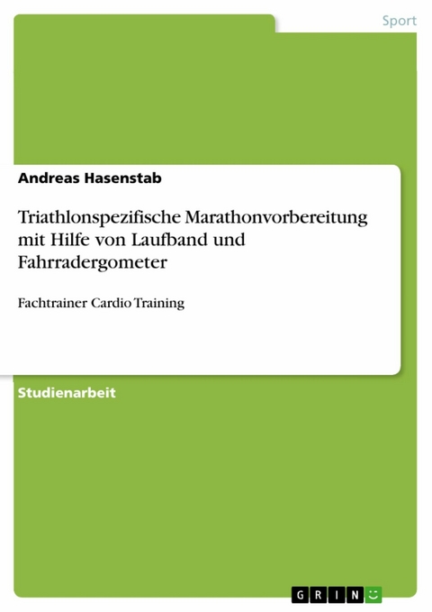 Triathlonspezifische Marathonvorbereitung mit Hilfe von Laufband und Fahrradergometer - Andreas Hasenstab