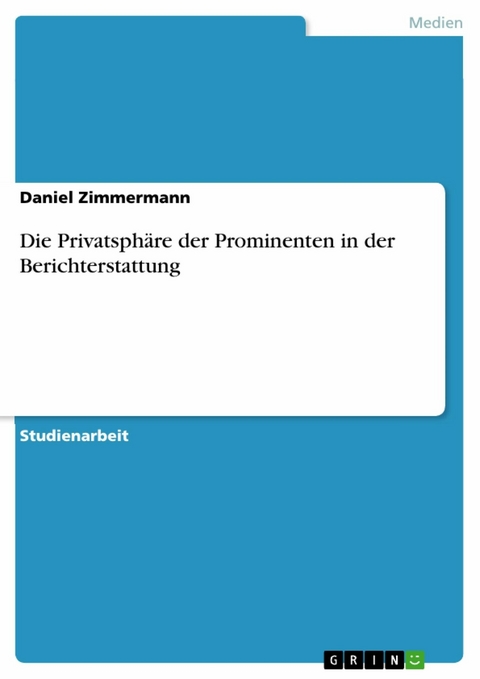 Die Privatsph&auml;re der Prominenten in der Berichterstattung - Daniel Zimmermann
