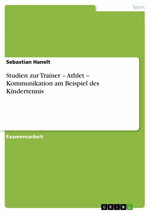 Studien zur Trainer - Athlet - Kommunikation am Beispiel des Kindertennis -  Sebastian Hanelt